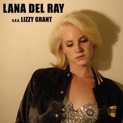 Lana Del Ray a.k.a. Lizzy Grant Lana Del Ray a.k.a. Lizzy Grant